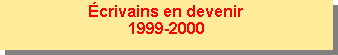 Zone de Texte: Écrivains en devenir1999-2000